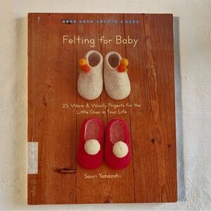 Felting For Baby Book 25 Warm & Woolly Projects for the Little Ones in your Life